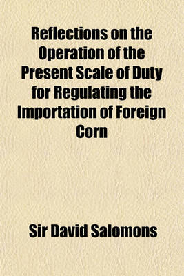 Book cover for Reflections on the Operation of the Present Scale of Duty for Regulating the Importation of Foreign Corn