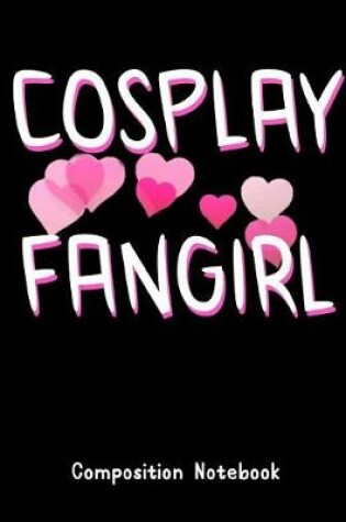 Cover of Cosplay Fangirl Composition Notebook