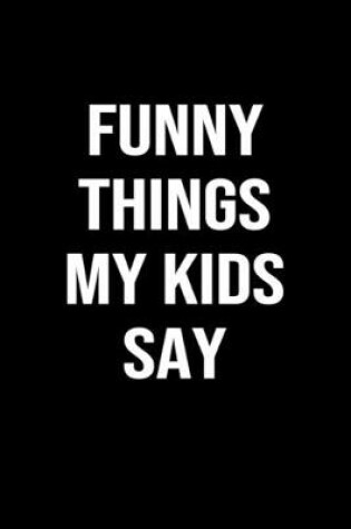 Cover of Funny Things My Kids Say