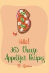 Book cover for Hello! 365 Cheese Appetizer Recipes