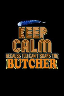 Book cover for Keep calm. Because you can't scare the butcher