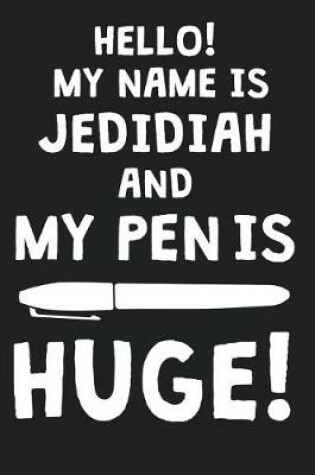 Cover of Hello! My Name Is JEDIDIAH And My Pen Is Huge!