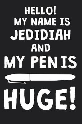 Book cover for Hello! My Name Is JEDIDIAH And My Pen Is Huge!