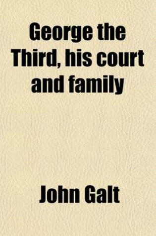 Cover of George the Third, His Court and Family (Volume 1)