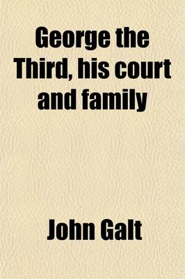 Book cover for George the Third, His Court and Family (Volume 1)