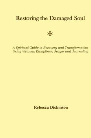 Cover of Restoring the Damaged Soul: A Spiritual Guide to Recovery and Transformation Using Virtuous Disciplines, Prayer and Journaling