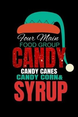 Cover of Four Main Food Group Candy Candy Canes Candy Corn & Syrup