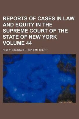 Cover of Reports of Cases in Law and Equity in the Supreme Court of the State of New York Volume 44