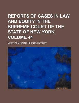 Book cover for Reports of Cases in Law and Equity in the Supreme Court of the State of New York Volume 44