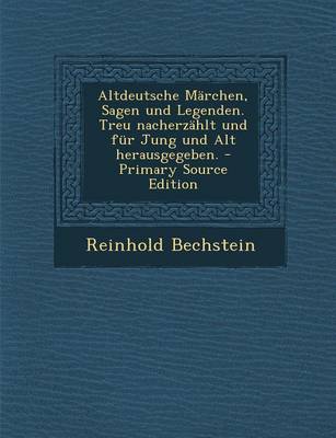 Book cover for Altdeutsche Marchen, Sagen Und Legenden. Treu Nacherzahlt Und Fur Jung Und Alt Herausgegeben. - Primary Source Edition