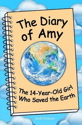 Cover of The Diary of Amy, the 14-Year-Old Girl Who Saved the Earth