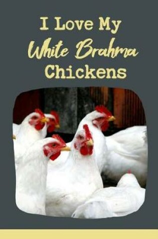 Cover of I Love My White Brahma Chickens