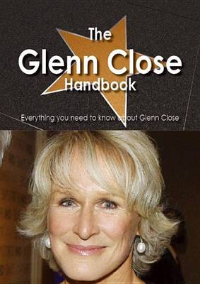 Book cover for The Glenn Close Handbook - Everything You Need to Know about Glenn Close