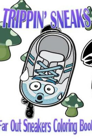 Cover of Trippin' Sneaks (Far Out Sneakers Coloring Book)
