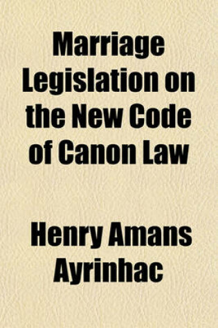 Cover of Marriage Legislation on the New Code of Canon Law