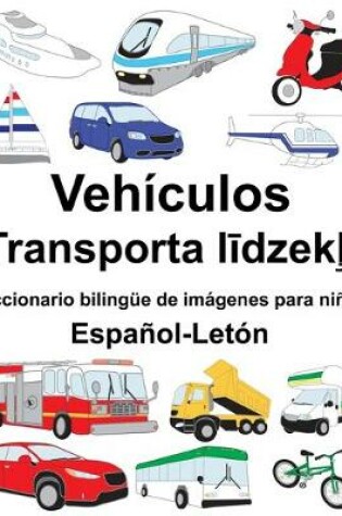 Cover of Español-Letón Vehículos/Transporta l&#299;dzek&#316;i Diccionario bilingüe de imágenes para niños