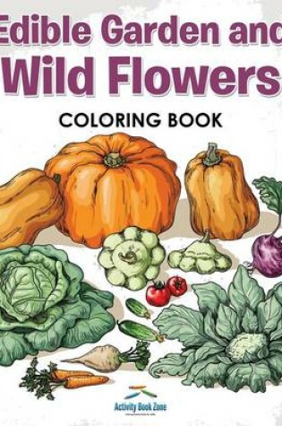 Cover of Edible Garden and Wild Flowers Coloring Book