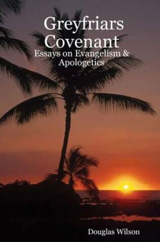 Cover of Greyfriars Covenant: Essays on Evangelism & Apologetics