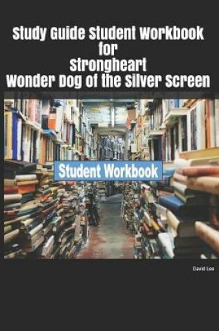 Cover of Study Guide Student Workbook for Strongheart Wonder Dog of the Silver Screen