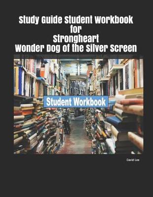 Book cover for Study Guide Student Workbook for Strongheart Wonder Dog of the Silver Screen