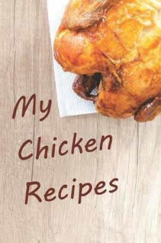 Cover of My Chicken Recipes