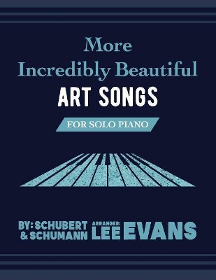 Book cover for More Incredibly Beautiful Art Songs for Solo Piano