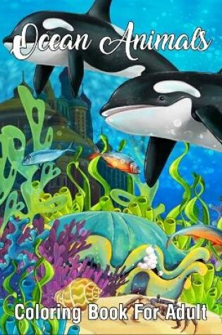 Cover of Ocean Animals Coloring Book For Adult