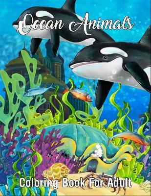 Book cover for Ocean Animals Coloring Book For Adult