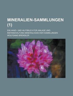 Book cover for Mineralien-Sammlungen; Ein Hand- Und Hilfsbuch Fur Anlage Und Instandhaltung Mineralogischer Sammlungen (1)