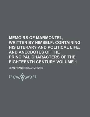 Book cover for Memoirs of Marmontel, Written by Himself; Containing His Literary and Political Life, and Anecdotes of the Principal Characters of the Eighteenth Cent