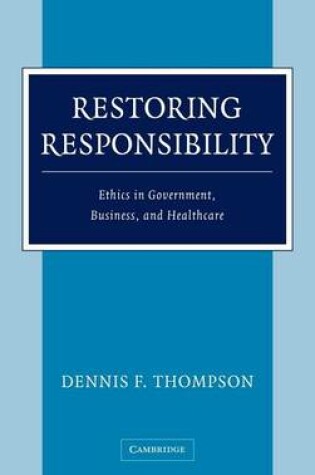 Cover of Restoring Responsibility: Ethics in Government, Business and Healthcare