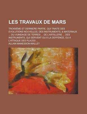 Book cover for Les Travaux de Mars; Troisieme Et Derniere Partie, Qui Traite Des Evolutions Nouvelles, Des Instruments, & Materiaux ... Du Vuindage de Terres ... de