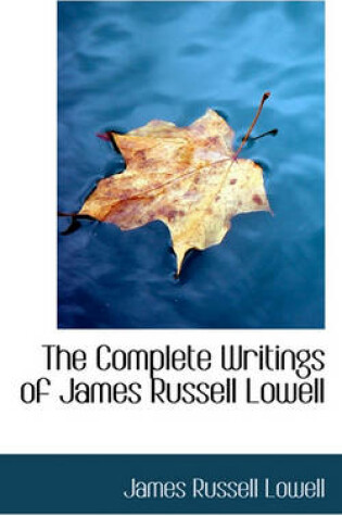 Cover of The Complete Writings of James Russell Lowell