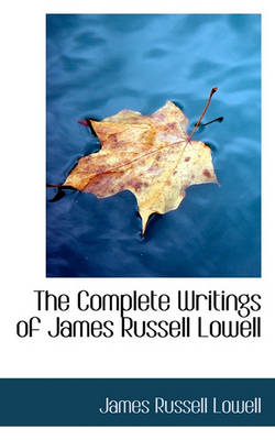 Book cover for The Complete Writings of James Russell Lowell