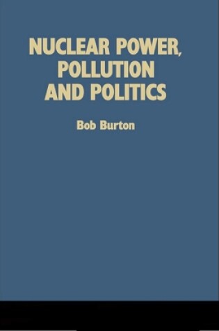 Cover of Nuclear Power, Pollution and Politics