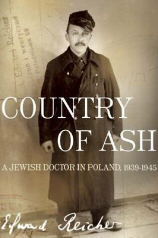 Cover of Country of Ash: A Jewish Doctor in Poland, 1939 1945