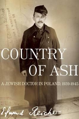 Book cover for Country of Ash: A Jewish Doctor in Poland, 1939 1945