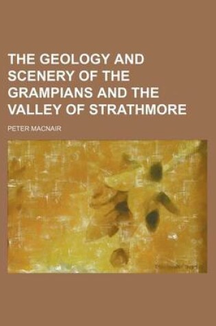 Cover of The Geology and Scenery of the Grampians and the Valley of Strathmore (Volume 2)