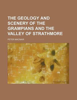 Book cover for The Geology and Scenery of the Grampians and the Valley of Strathmore (Volume 2)