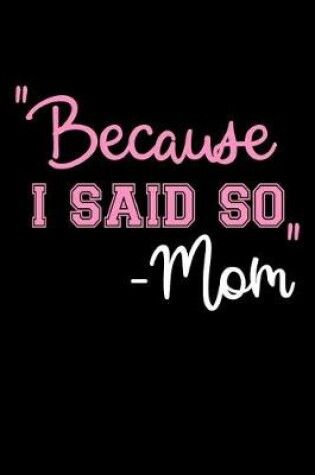 Cover of "Because I Said So" -Mom