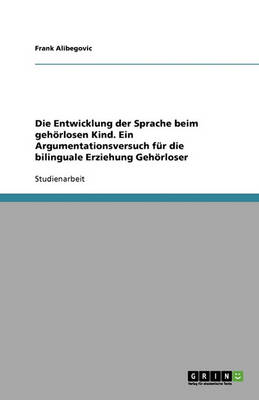 Book cover for Die Entwicklung der Sprache beim gehoerlosen Kind. Ein Argumentationsversuch fur die bilinguale Erziehung Gehoerloser