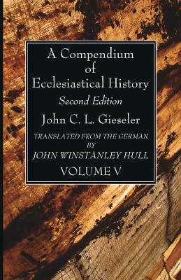 Book cover for A Compendium of Ecclesiastical History, Volume 5