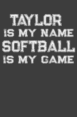 Cover of Taylor Is My Name Softball Is My Game