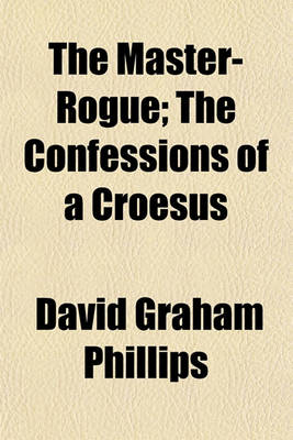 Book cover for The Master-Rogue; The Confessions of a Croesus