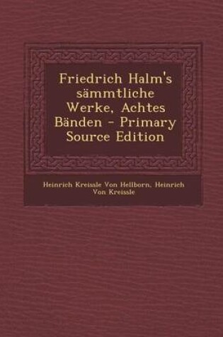 Cover of Friedrich Halm's Sammtliche Werke, Achtes Banden - Primary Source Edition