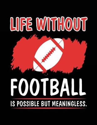 Book cover for Life Without Football Is Possible But Meaningless.