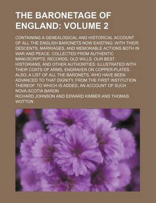 Book cover for The Baronetage of England Volume 2; Containing a Genealogical and Historical Account of All the English Baronets Now Existing with Their Descents, Marriages, and Memorable Actions Both in War and Peace. Collected from Authentic Manuscripts, Records, Old Wills,