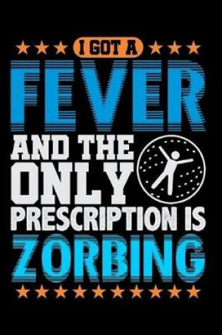 Cover of I Got a Fever and the Only Prescription Is Zorbing