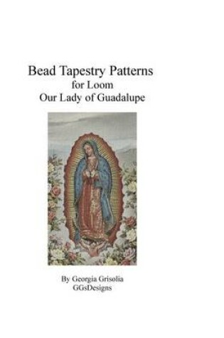 Cover of Bead Tapestry Patterns for Loom Our Lady of Guadalupe