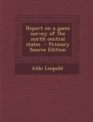 Book cover for Report on a Game Survey of the North Central States - Primary Source Edition